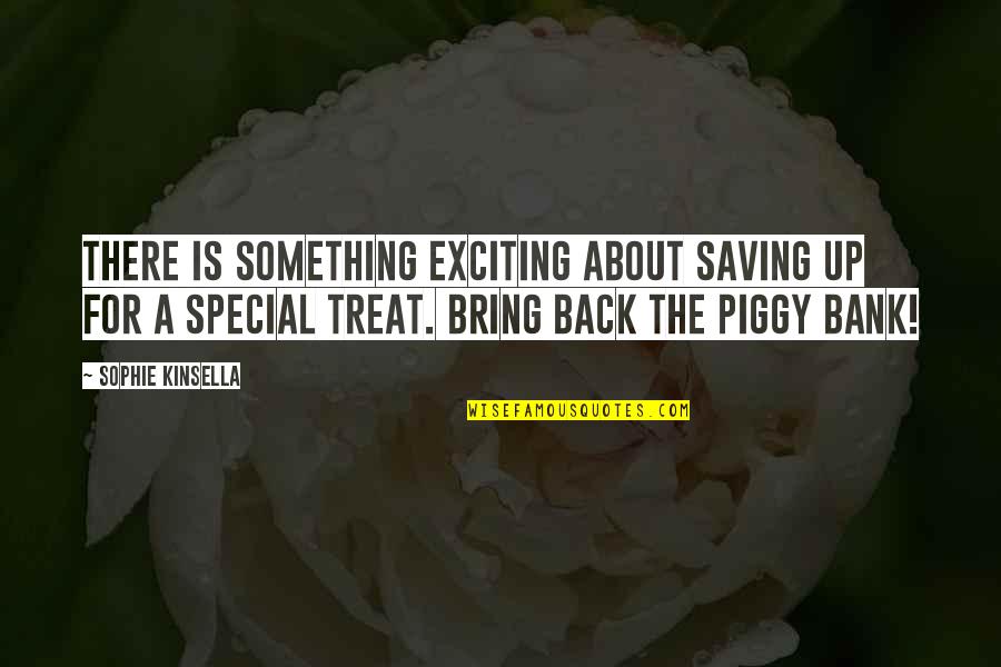 Piggy Best Quotes By Sophie Kinsella: There is something exciting about saving up for