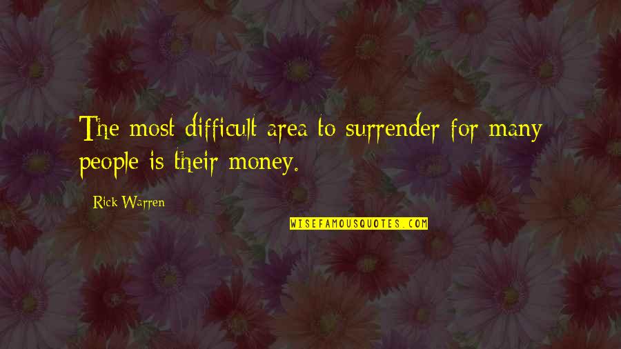 Piggy Chapter 11 Quotes By Rick Warren: The most difficult area to surrender for many