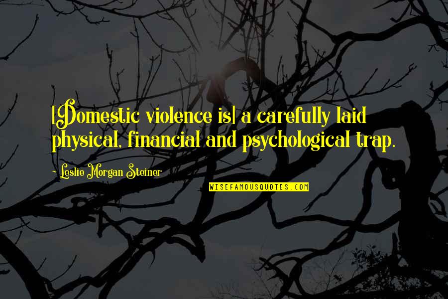 Piggy Civilization Quotes By Leslie Morgan Steiner: [Domestic violence is] a carefully laid physical, financial