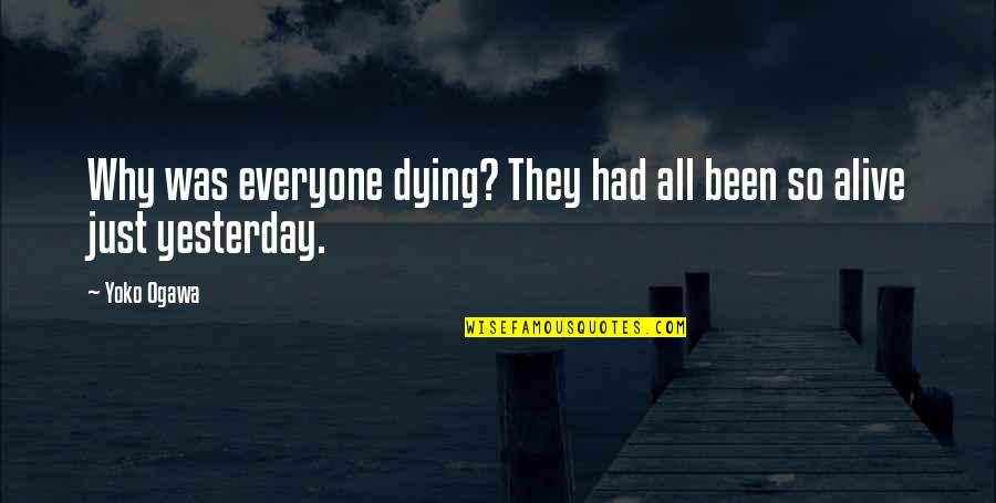 Piggy Outsider Quotes By Yoko Ogawa: Why was everyone dying? They had all been