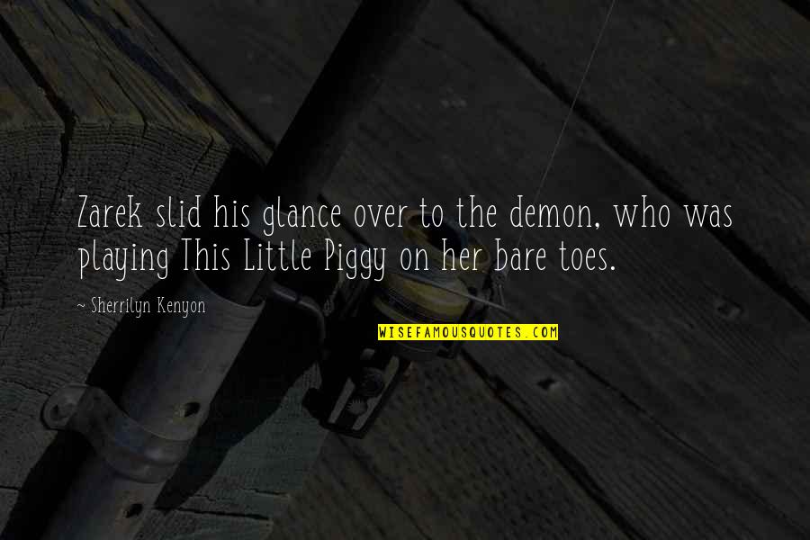 Piggy Quotes By Sherrilyn Kenyon: Zarek slid his glance over to the demon,