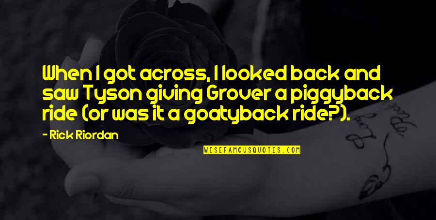 Piggyback Quotes By Rick Riordan: When I got across, I looked back and