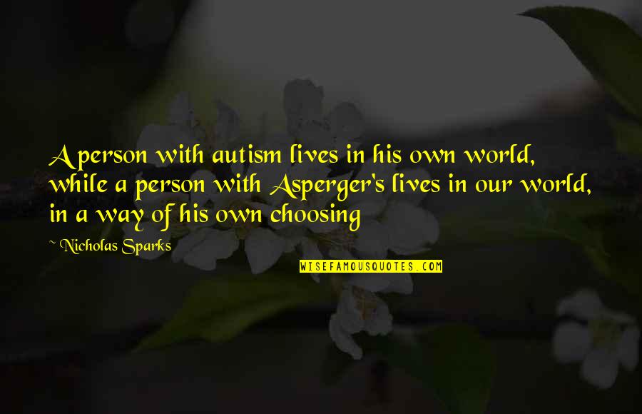 Piggyback Ride Love Quotes By Nicholas Sparks: A person with autism lives in his own