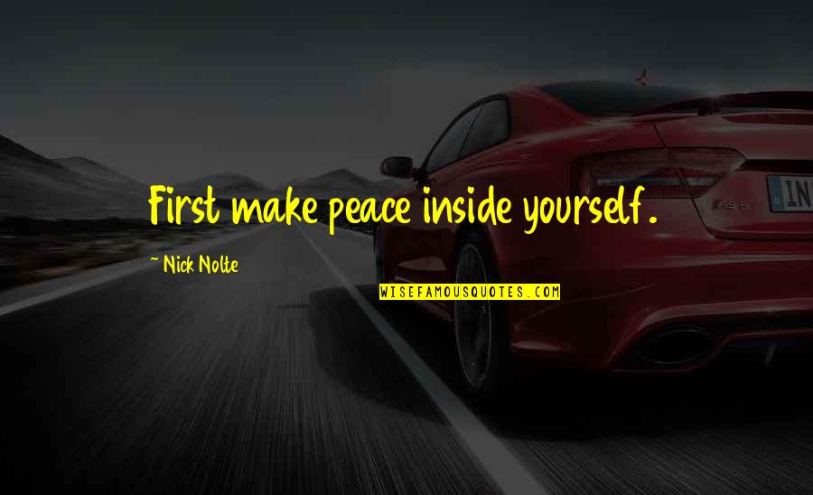 Piggy's Broken Glasses Quotes By Nick Nolte: First make peace inside yourself. Piggy's Broken Glasses Quotes By Nick Nolte: First make peace inside yourself.