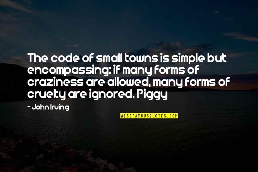 Piggy's Quotes By John Irving: The code of small towns is simple but