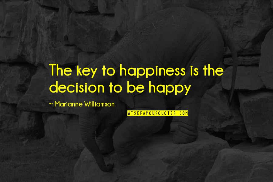 Piggys Specs Quotes By Marianne Williamson: The key to happiness is the decision to