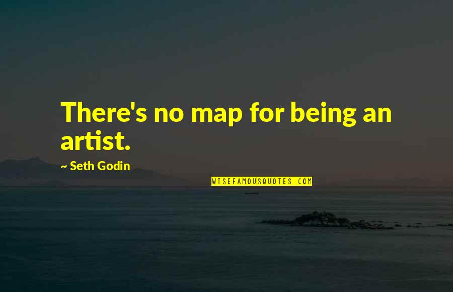 Pigheaded Synonym Quotes By Seth Godin: There's no map for being an artist.