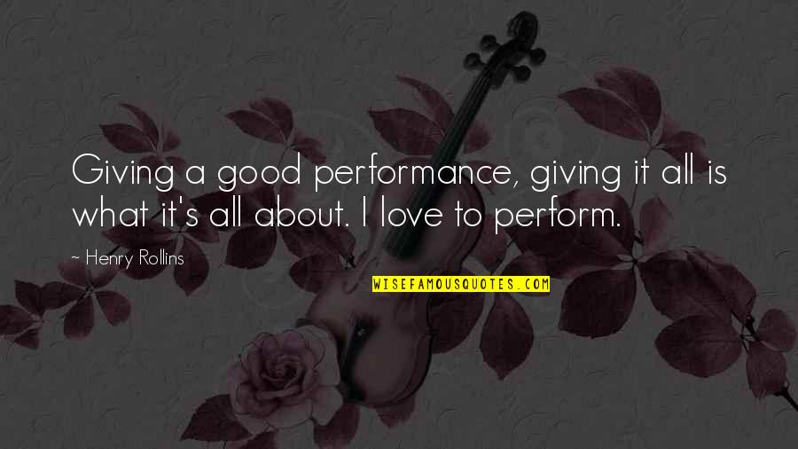 Pights Quotes By Henry Rollins: Giving a good performance, giving it all is