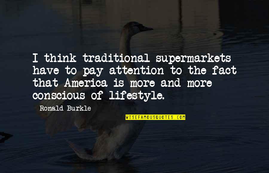 Piglatte Quotes By Ronald Burkle: I think traditional supermarkets have to pay attention