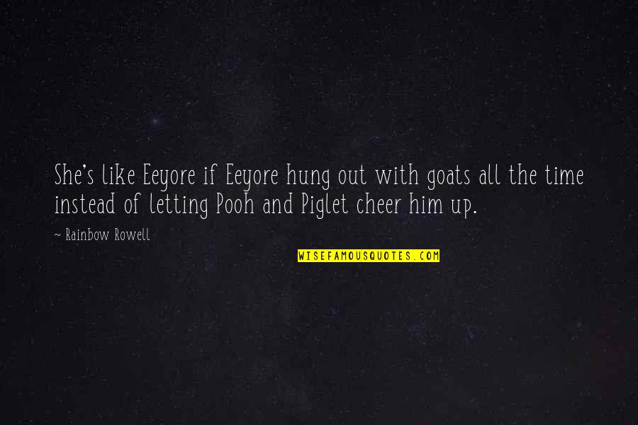 Piglet Quotes By Rainbow Rowell: She's like Eeyore if Eeyore hung out with