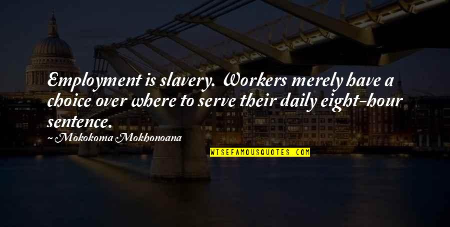 Piglets For Sale Quotes By Mokokoma Mokhonoana: Employment is slavery. Workers merely have a choice Piglets For Sale Quotes By Mokokoma Mokhonoana: Employment is slavery. Workers merely have a choice