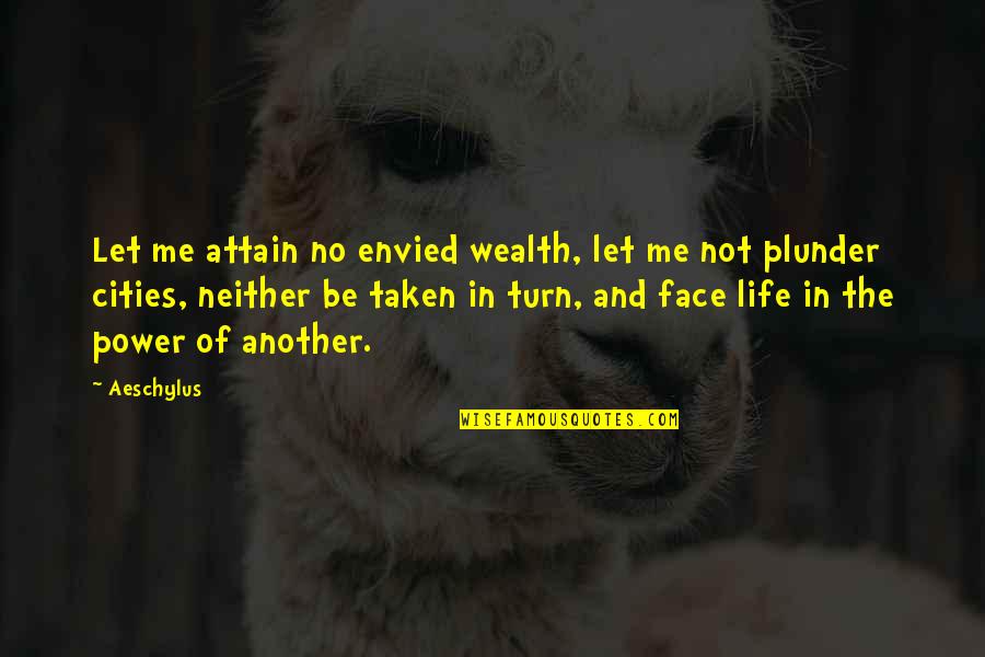 Piglets Quotes By Aeschylus: Let me attain no envied wealth, let me