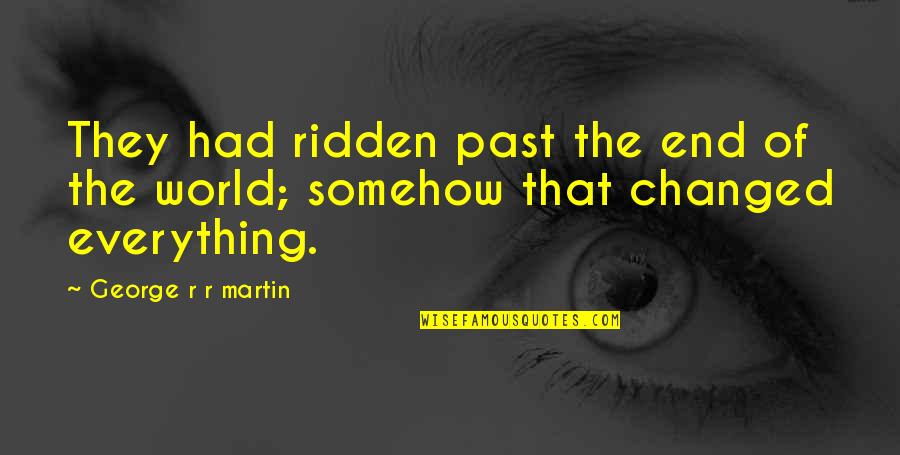 Pigliare Significato Quotes By George R R Martin: They had ridden past the end of the Pigliare Significato Quotes By George R R Martin: They had ridden past the end of the