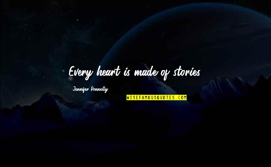 Pigliare Significato Quotes By Jennifer Donnelly: Every heart is made of stories. Pigliare Significato Quotes By Jennifer Donnelly: Every heart is made of stories.