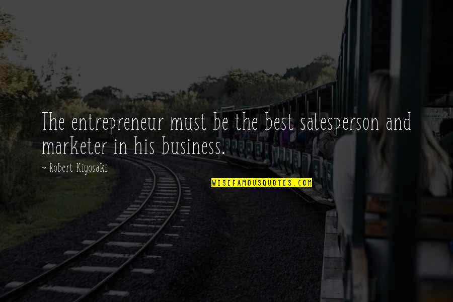 Pigliaventos Quotes By Robert Kiyosaki: The entrepreneur must be the best salesperson and