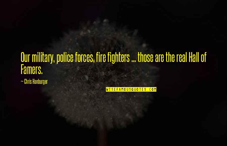 Pigman Accident Quotes By Chris Hanburger: Our military, police forces, fire fighters ... those