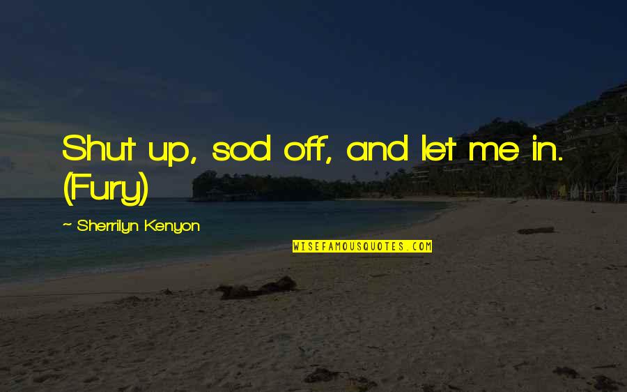 Pigman Accident Quotes By Sherrilyn Kenyon: Shut up, sod off, and let me in. Pigman Accident Quotes By Sherrilyn Kenyon: Shut up, sod off, and let me in.