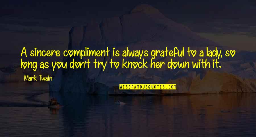 Pigman And Me Quotes By Mark Twain: A sincere compliment is always grateful to a
