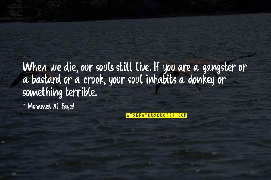 Pigman Sword Quotes By Mohamed Al-Fayed: When we die, our souls still live. If