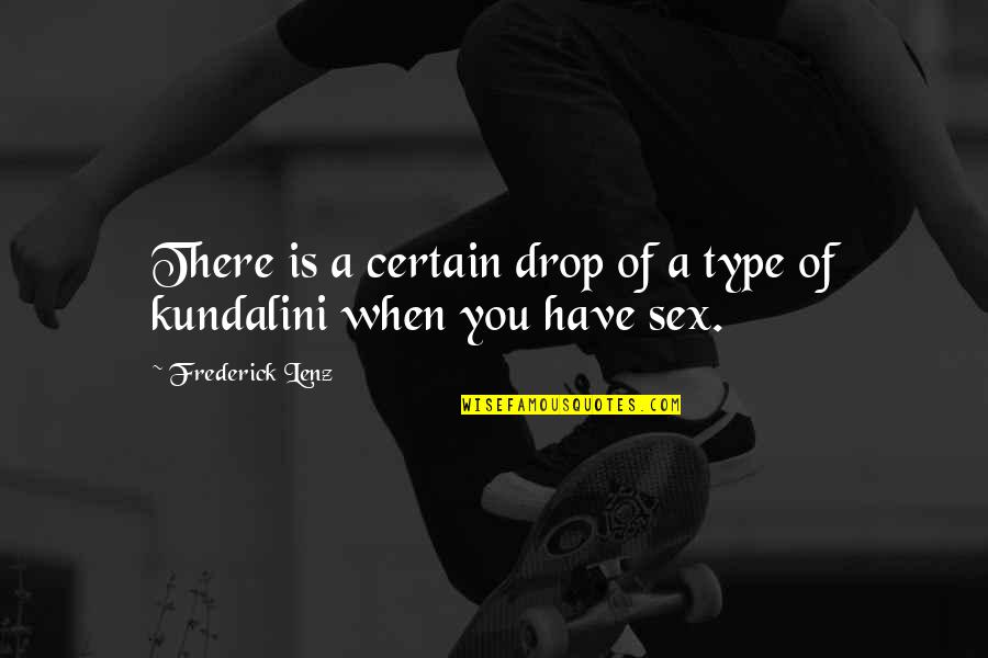 Pigmeos Africanos Quotes By Frederick Lenz: There is a certain drop of a type Pigmeos Africanos Quotes By Frederick Lenz: There is a certain drop of a type