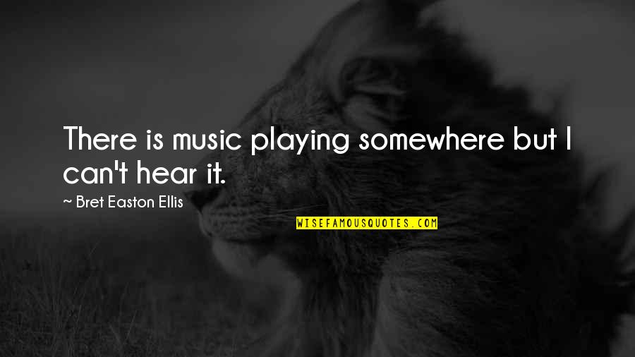Pigmeu Africano Quotes By Bret Easton Ellis: There is music playing somewhere but I can't Pigmeu Africano Quotes By Bret Easton Ellis: There is music playing somewhere but I can't