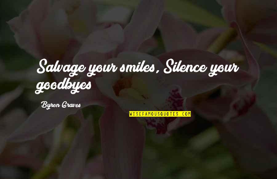 Pigmeu Africano Quotes By Byron Graves: Salvage your smiles, Silence your goodbyes Pigmeu Africano Quotes By Byron Graves: Salvage your smiles, Silence your goodbyes