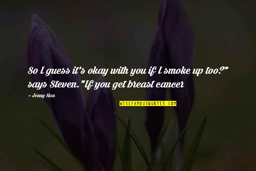 Pigmeus Africano Quotes By Jenny Han: So I guess it's okay with you if