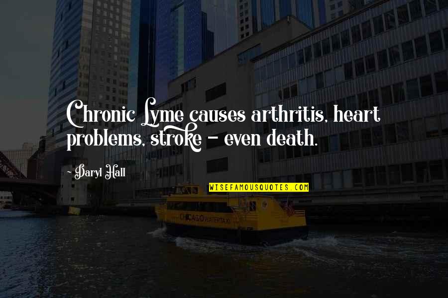 Pigmies Quotes By Daryl Hall: Chronic Lyme causes arthritis, heart problems, stroke -