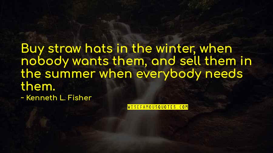 Pigmies Quotes By Kenneth L. Fisher: Buy straw hats in the winter, when nobody