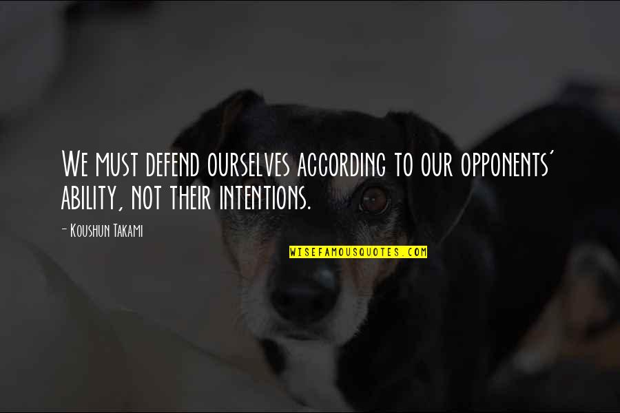 Pigmyweeds Quotes By Koushun Takami: We must defend ourselves according to our opponents' Pigmyweeds Quotes By Koushun Takami: We must defend ourselves according to our opponents'