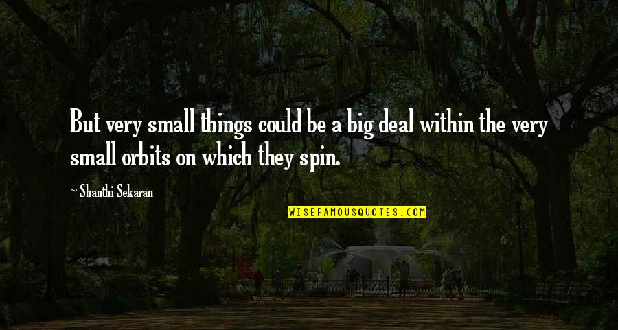 Pigmyweeds Quotes By Shanthi Sekaran: But very small things could be a big Pigmyweeds Quotes By Shanthi Sekaran: But very small things could be a big