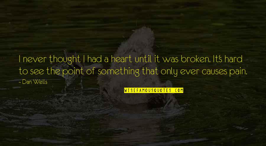 Pignard Clock Quotes By Dan Wells: I never thought I had a heart until