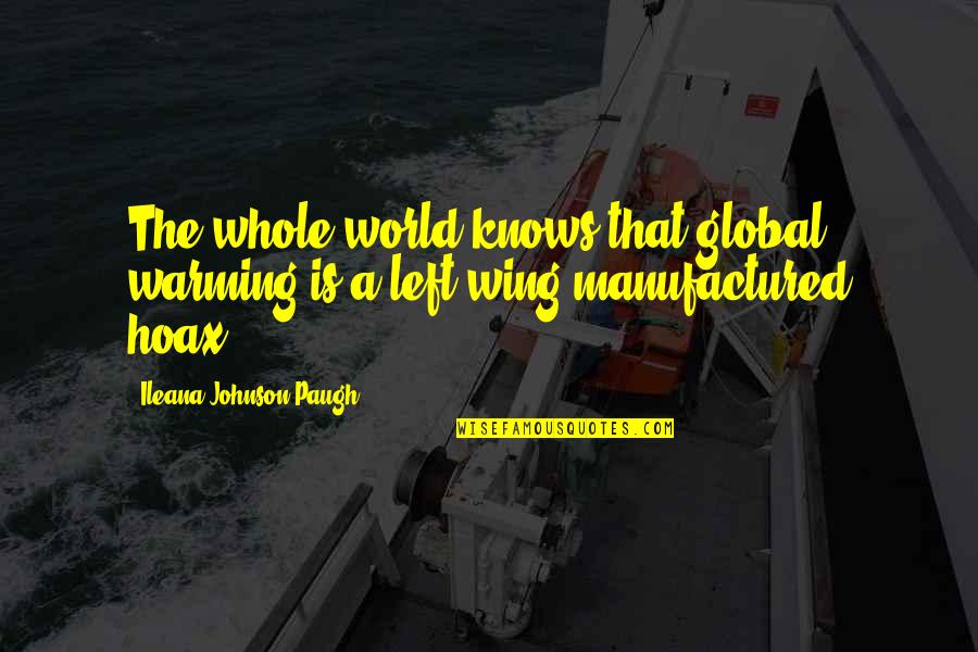 Pignata Quotes By Ileana Johnson Paugh: The whole world knows that global warming is
