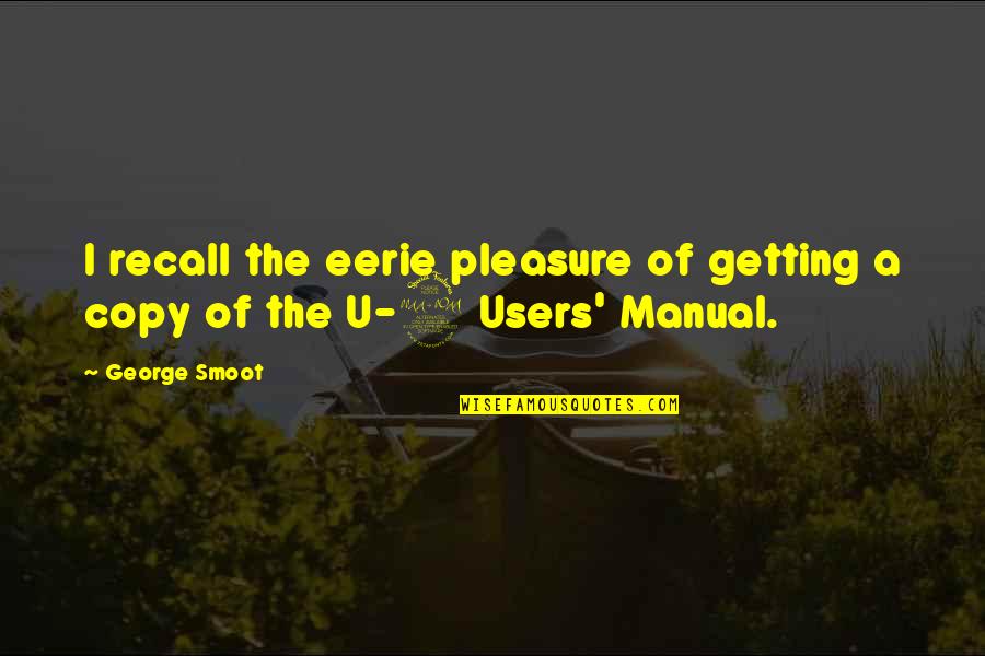 Pignatelli Arrupe Quotes By George Smoot: I recall the eerie pleasure of getting a