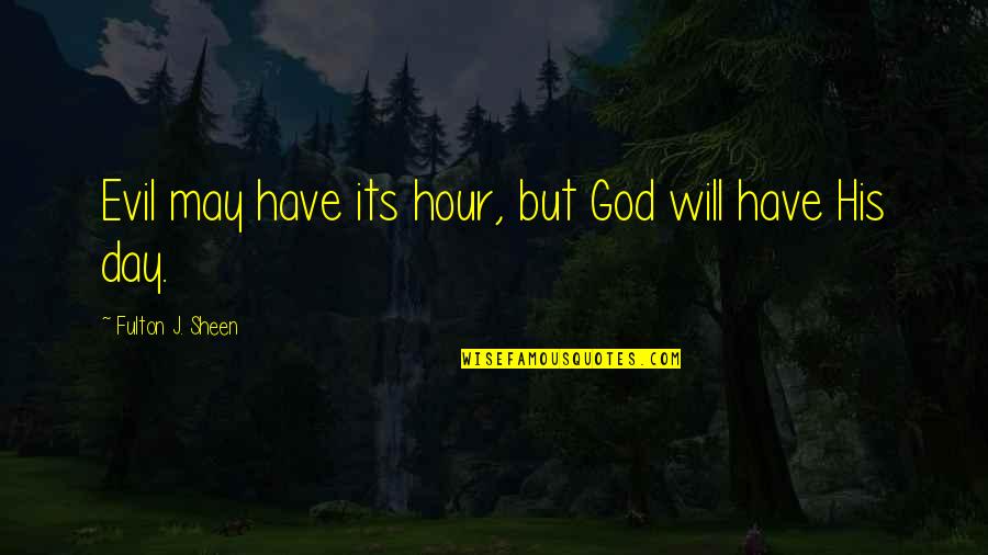 Pignatelli Associates Quotes By Fulton J. Sheen: Evil may have its hour, but God will Pignatelli Associates Quotes By Fulton J. Sheen: Evil may have its hour, but God will