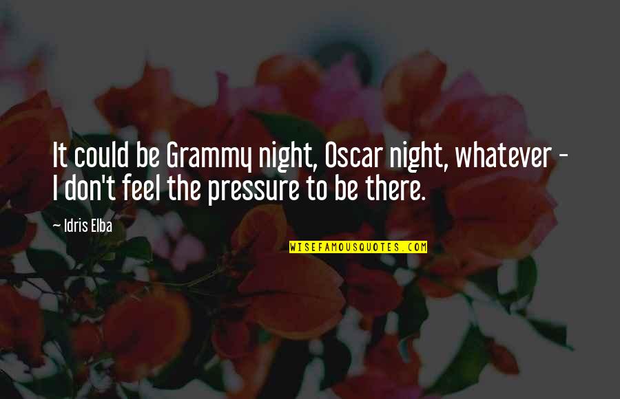 Pignatelli Associates Quotes By Idris Elba: It could be Grammy night, Oscar night, whatever