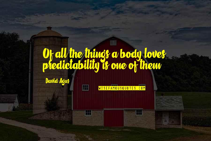 Pignatello Nj Quotes By David Agus: Of all the things a body loves, predictability
