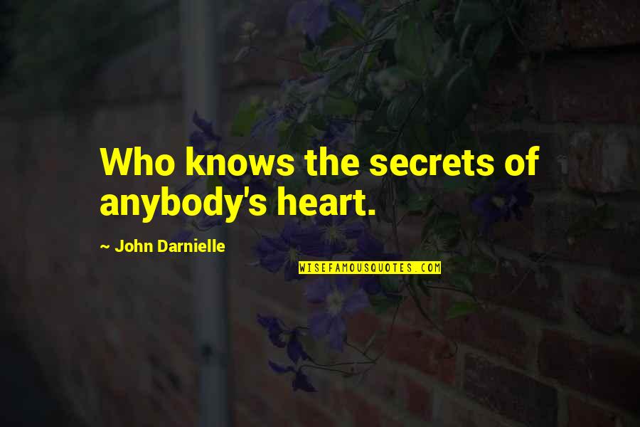 Pignatello Nj Quotes By John Darnielle: Who knows the secrets of anybody's heart. Pignatello Nj Quotes By John Darnielle: Who knows the secrets of anybody's heart.