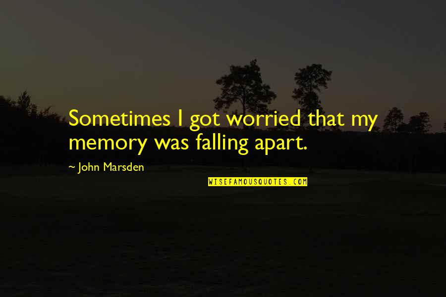 Pignatello Nj Quotes By John Marsden: Sometimes I got worried that my memory was Pignatello Nj Quotes By John Marsden: Sometimes I got worried that my memory was