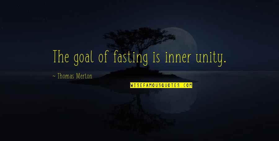 Pignatta Fai Quotes By Thomas Merton: The goal of fasting is inner unity. Pignatta Fai Quotes By Thomas Merton: The goal of fasting is inner unity.