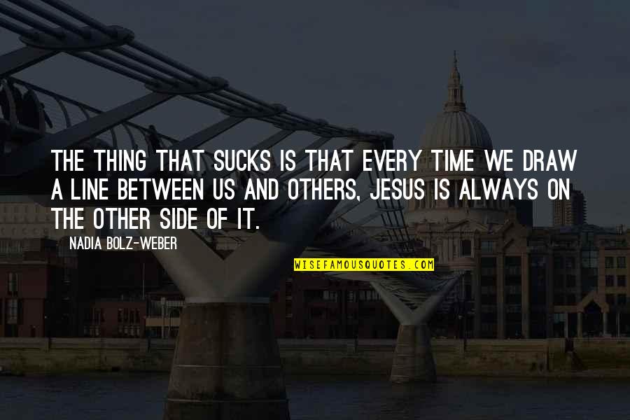 Pigness Quotes By Nadia Bolz-Weber: the thing that sucks is that every time Pigness Quotes By Nadia Bolz-Weber: the thing that sucks is that every time