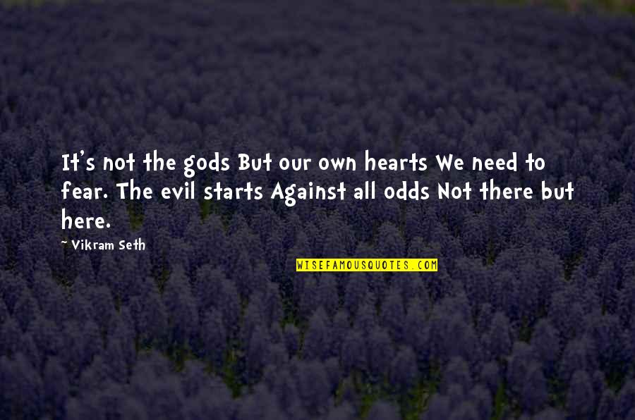 Pigness Quotes By Vikram Seth: It's not the gods But our own hearts