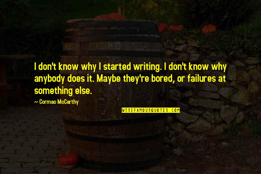 Pignettis Quotes By Cormac McCarthy: I don't know why I started writing. I Pignettis Quotes By Cormac McCarthy: I don't know why I started writing. I