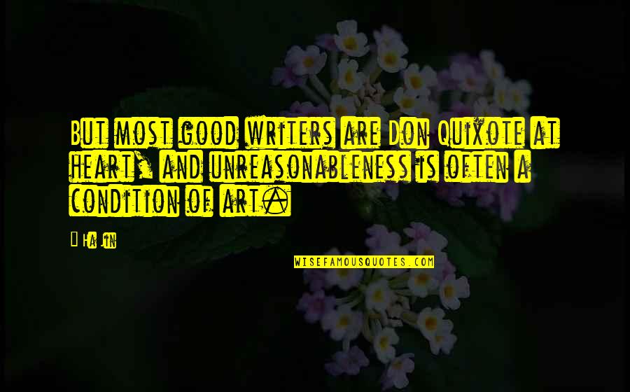 Pignettis Quotes By Ha Jin: But most good writers are Don Quixote at Pignettis Quotes By Ha Jin: But most good writers are Don Quixote at