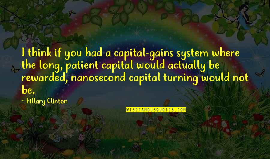 Pignettis Quotes By Hillary Clinton: I think if you had a capital-gains system Pignettis Quotes By Hillary Clinton: I think if you had a capital-gains system