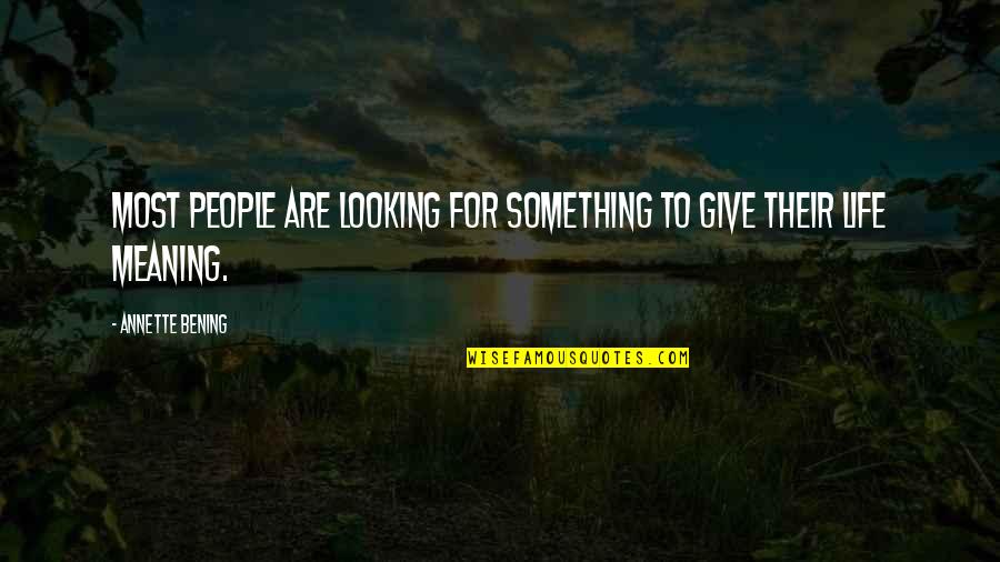 Pignon Pour Quotes By Annette Bening: Most people are looking for something to give