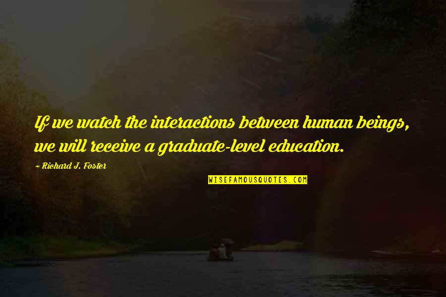 Pignones Quotes By Richard J. Foster: If we watch the interactions between human beings,