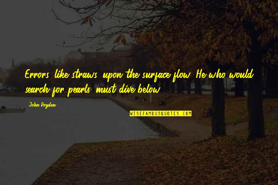Pignotching Quotes By John Dryden: Errors, like straws, upon the surface flow; He