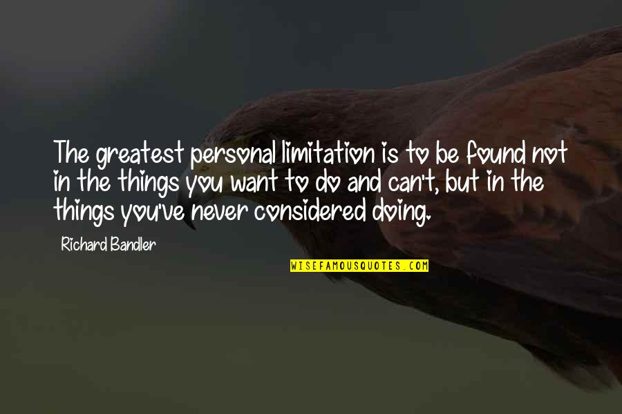 Pigos Shift Quotes By Richard Bandler: The greatest personal limitation is to be found