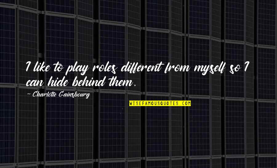 Pigpen Grateful Dead Quotes By Charlotte Gainsbourg: I like to play roles different from myself Pigpen Grateful Dead Quotes By Charlotte Gainsbourg: I like to play roles different from myself